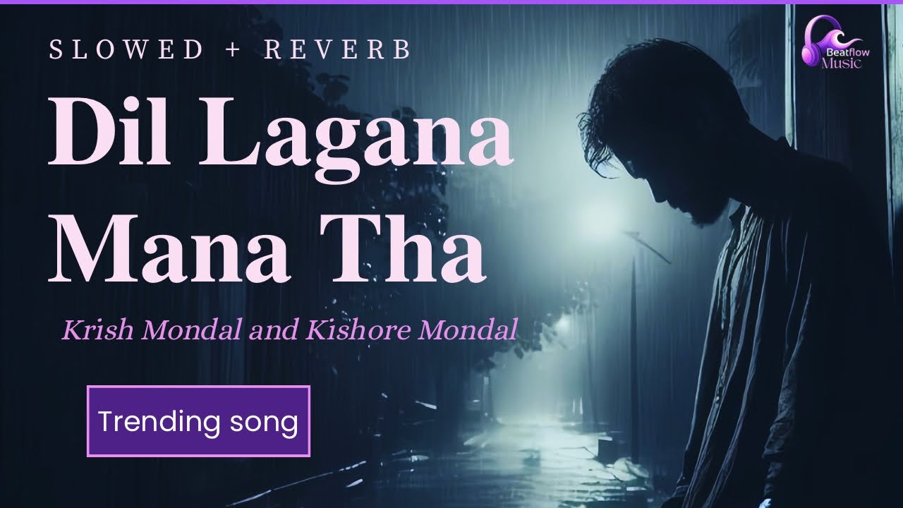 Dil lagana mana tha (Slowed + Reverb) | krish and kishor mondal | sanam johar | 🌙🎧
