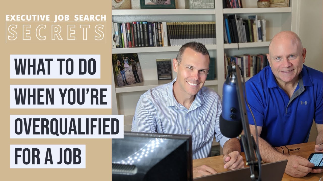 Executive Job Search Secrets Podcast:  What to do when You are Overqualified for a Job