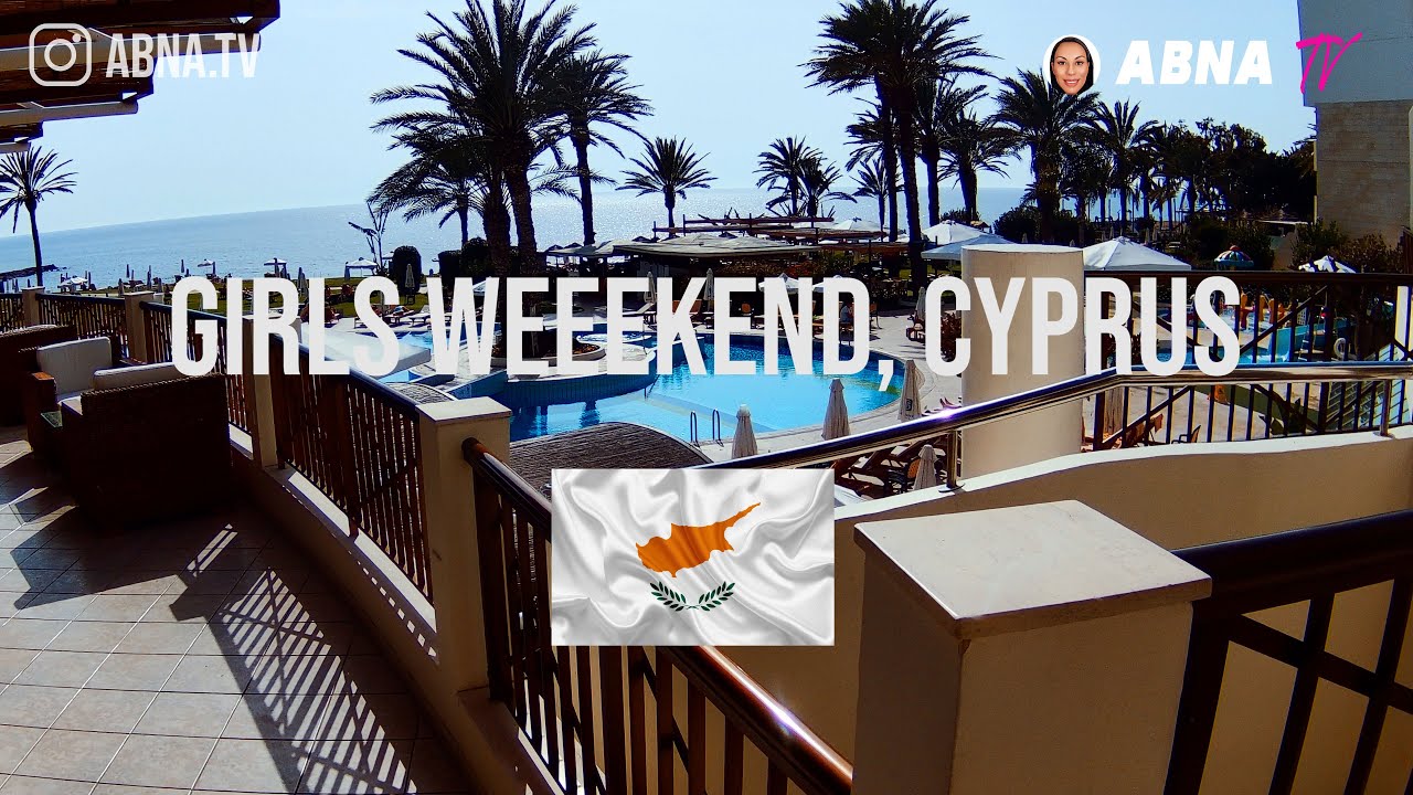 GIRL'S WEEKEND, CYPRUS