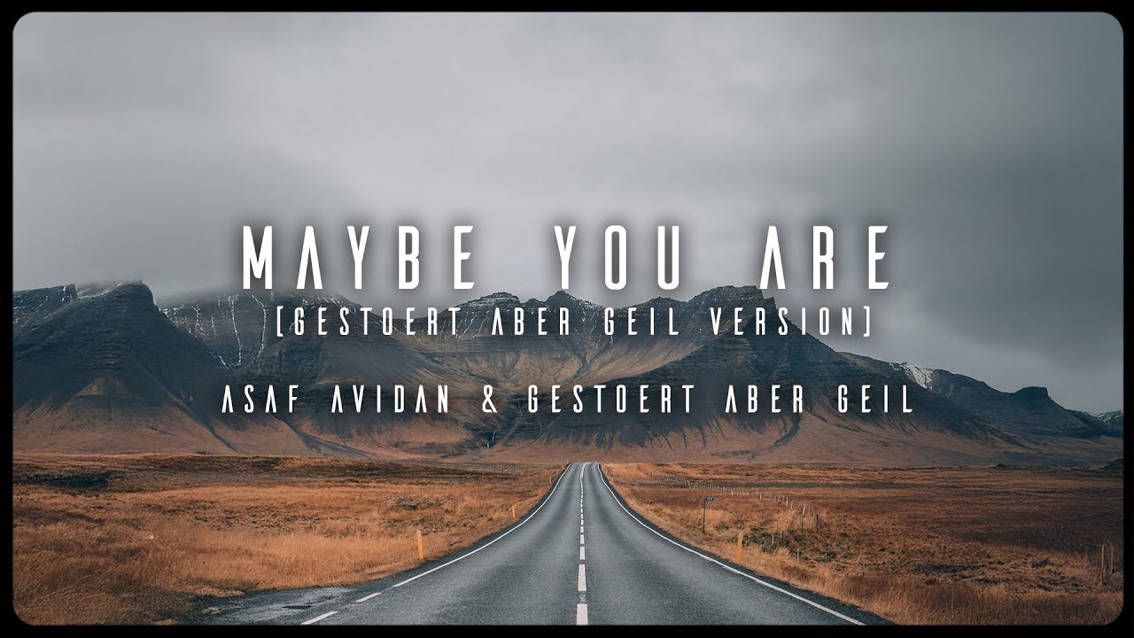 Asaf Avidan & Gestört aber GeiL - Maybe You Are (Gestört aber GeiL Version) (Official Lyric Video)