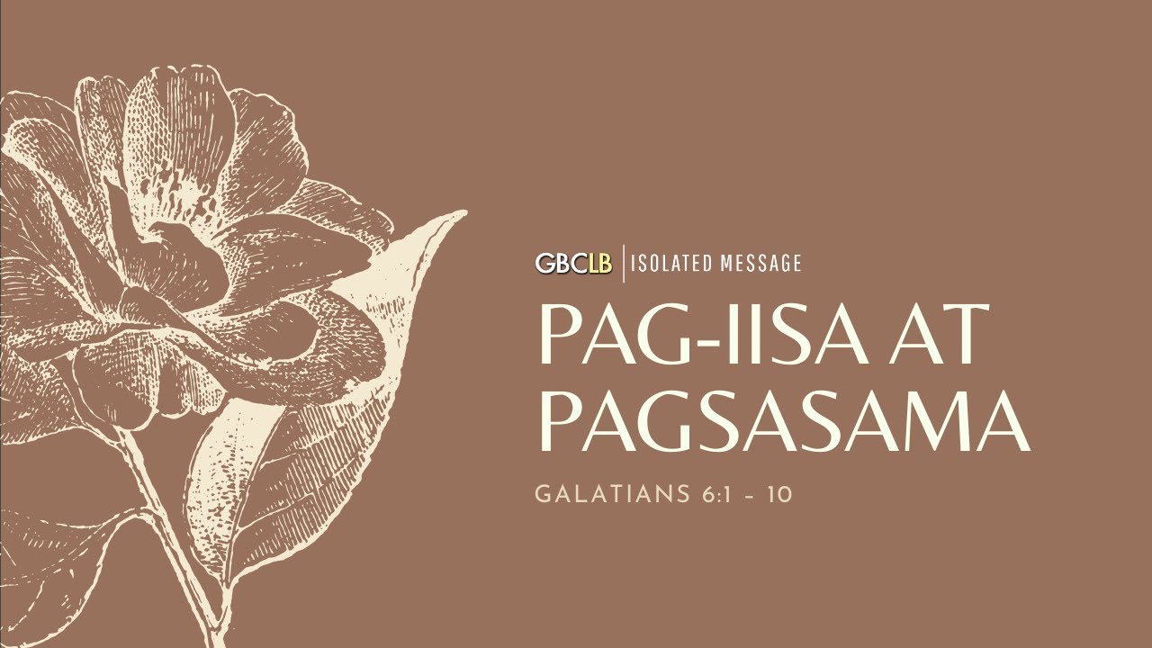 Pag-iisa at Pagsasama (Galatians 6:1-10)