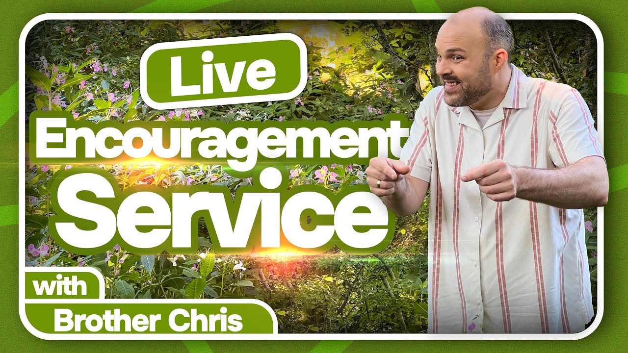 LIVE Encouragement Service with Brother Chris! (Saturday 18th October 2025)