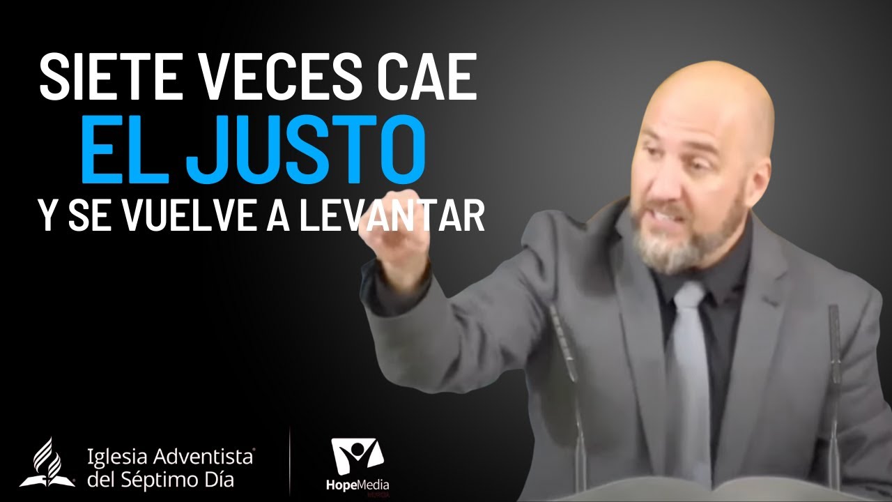 Siete veces cae el justo y se vuelve a levantar SERMÓN 27/05/23 Pastor Óscar López
