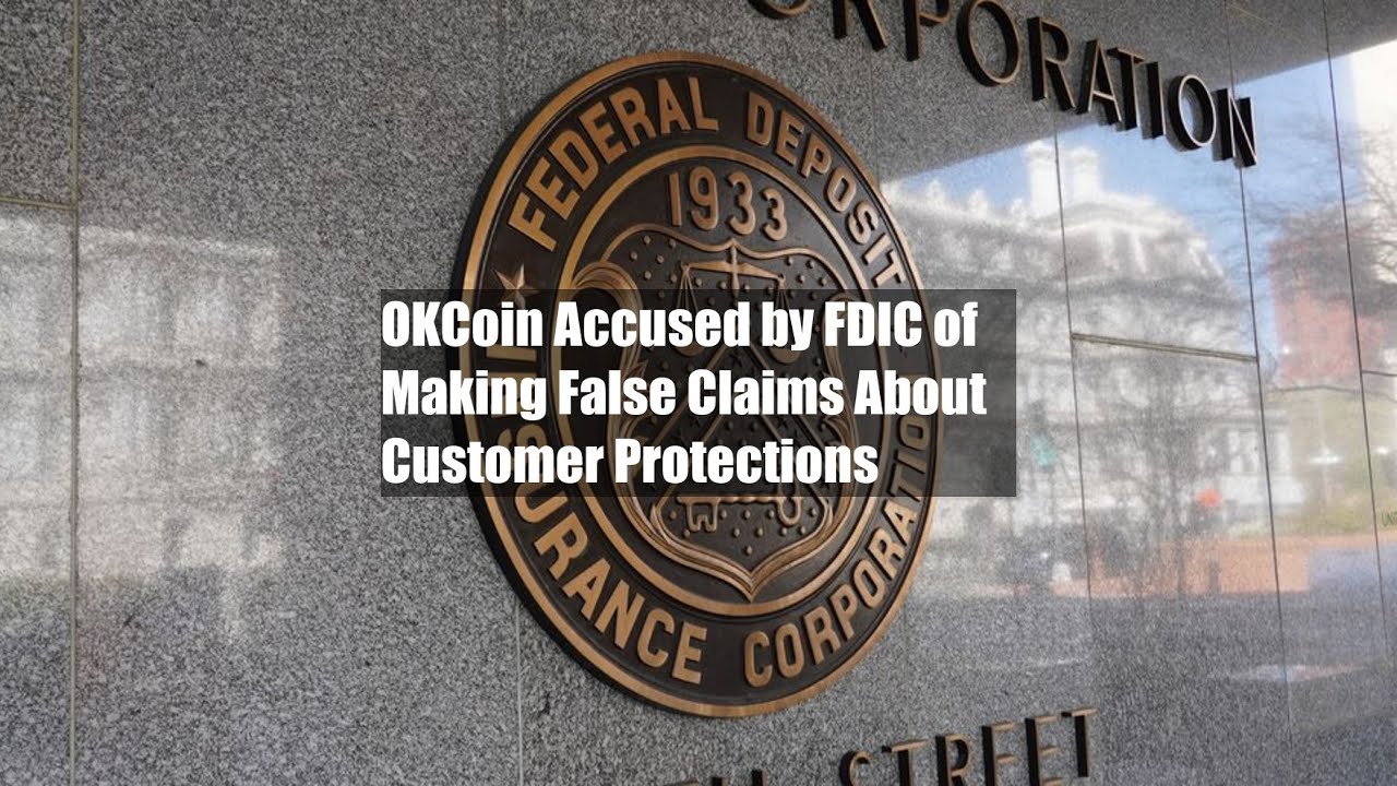 OKCoin Accused by FDIC of Making False Claims About Customer Protections
