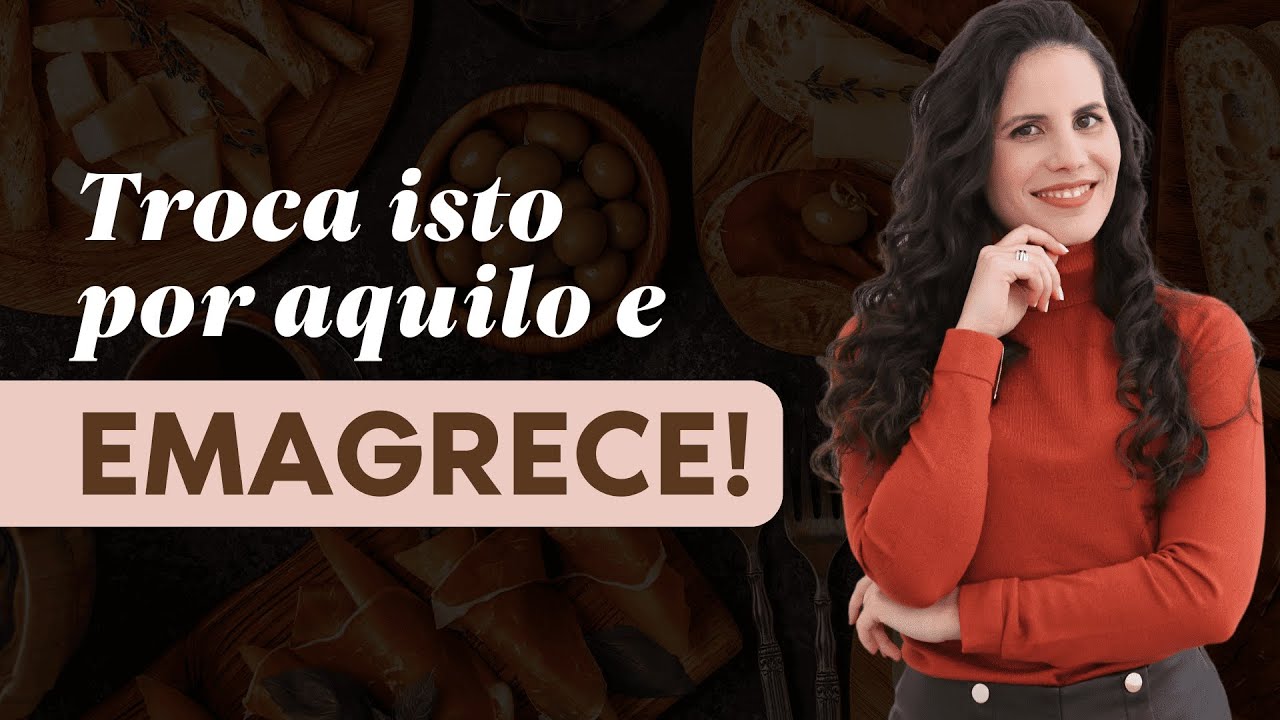 TROCA isto por aquilo e EMAGRECE!