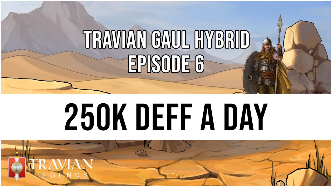(10X) Travian Gaul Hybrid Episode 6 - 250K DEFF A DAY