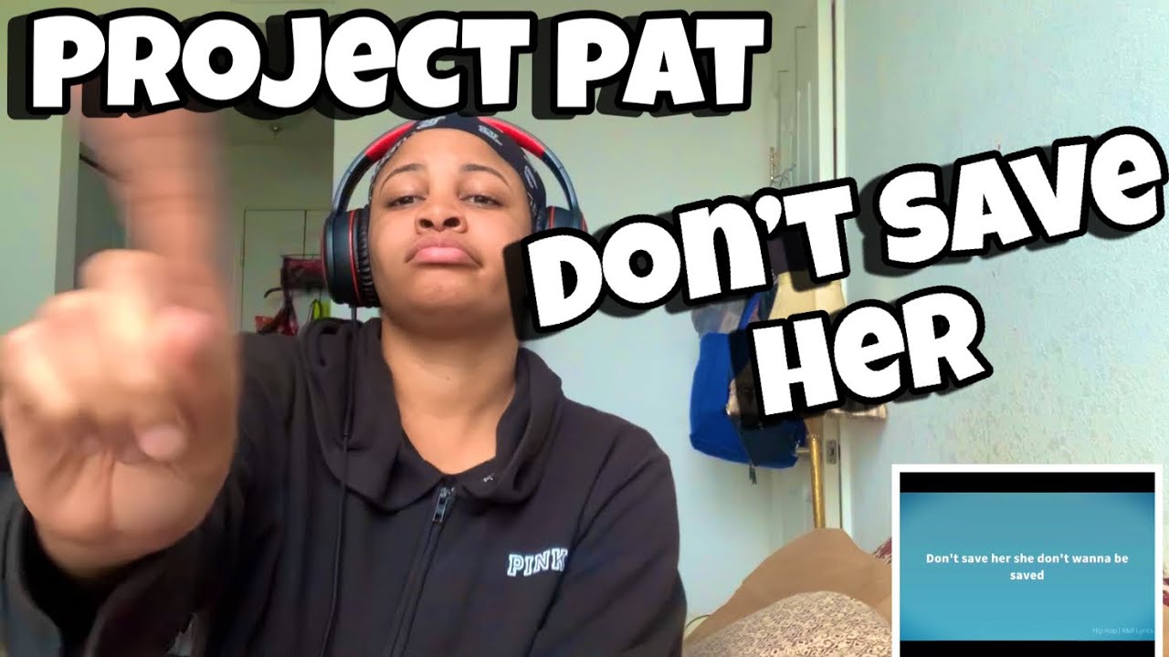 PROJECT PAT “ DON’T SAVE HER “ REACTION