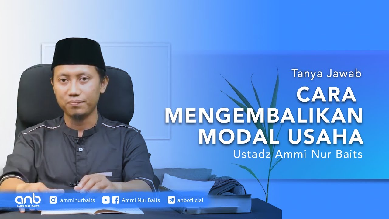 Bagaimana Cara Mengembalikan Modal Usaha? Ustadz Ammi Nur Baits