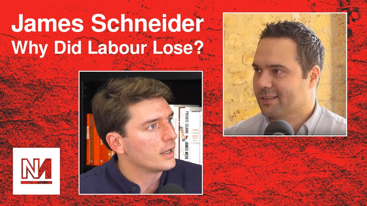 Why Labour Lost | Interview With James Schneider