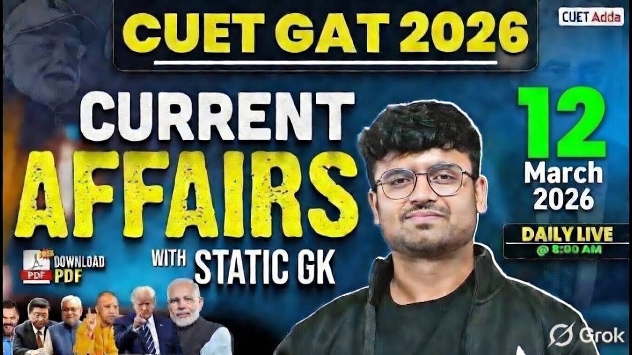 12 March 2026 Daily Current Affairs for CUET GAT 2026 | Important Static GK | Daily Current Affairs
