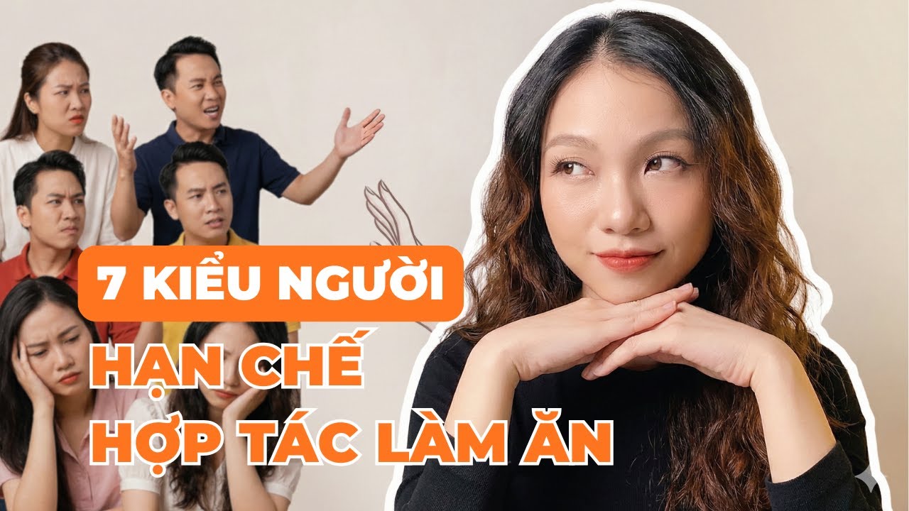 7 KIỂU NGƯỜI nên hạn chế hợp tác nếu muốn đi đường dài