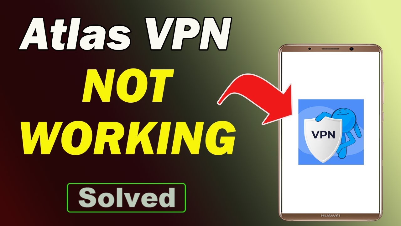 Fix Atlas VPN App Not Working and Not Open Problem in Android Phone