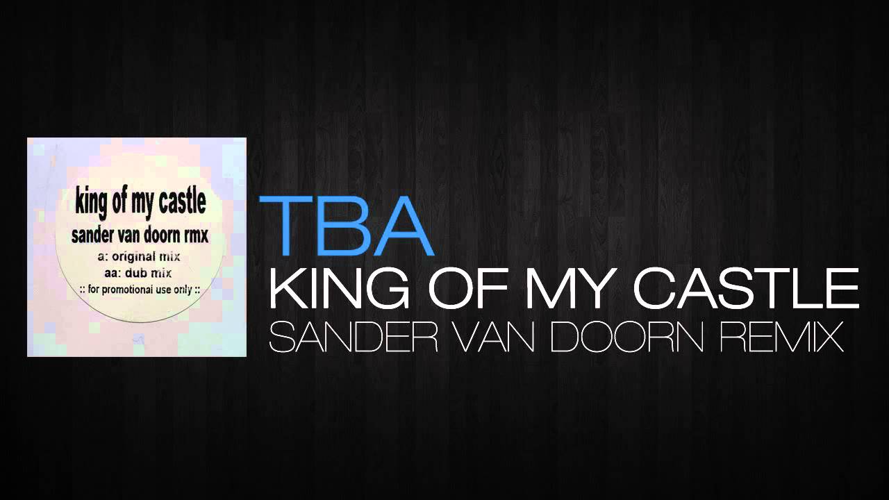 TBA - King Of My Castle (Sander Van Doorn Remix)