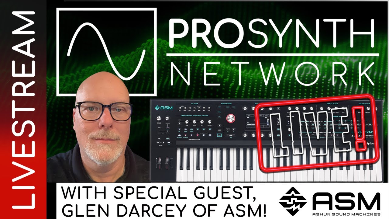 Pro Synth Network LIVE! - Episode 304 with Special Guest, Glen Darcey of ASM!