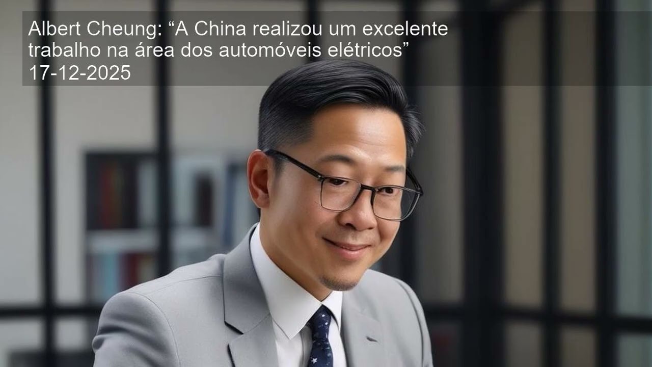Albert Cheung: “A China realizou um excelente trabalho na área dos automóveis elétricos”