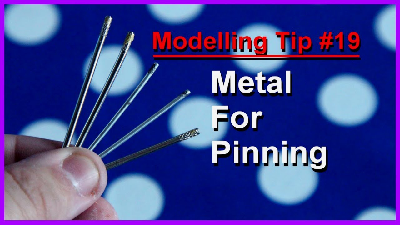 Modelling Tip #19 Metal For Pinning