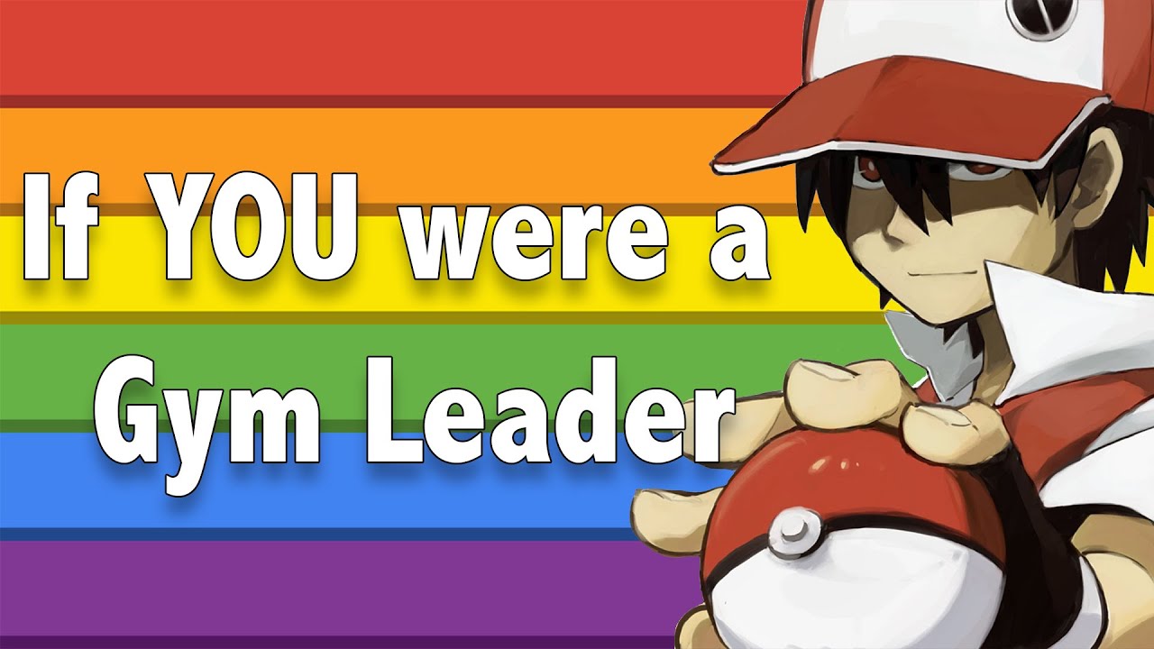 If YOU were a Gym Leader