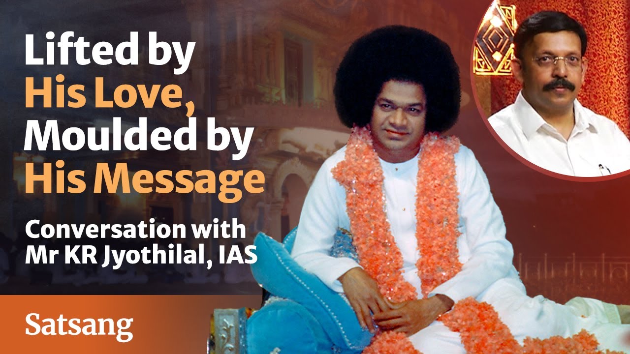 Lifted by His Love, Moulded by His Message - Mr KR Jyothilal, IAS | Satsang from Prasanthi Nilayam