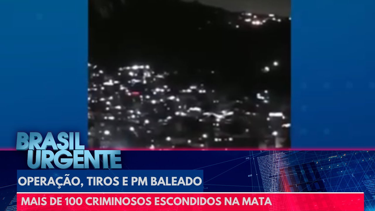 Operação, tiros e PM baleado: mais de 100 criminosos escondidos na mata | Brasil Urgente