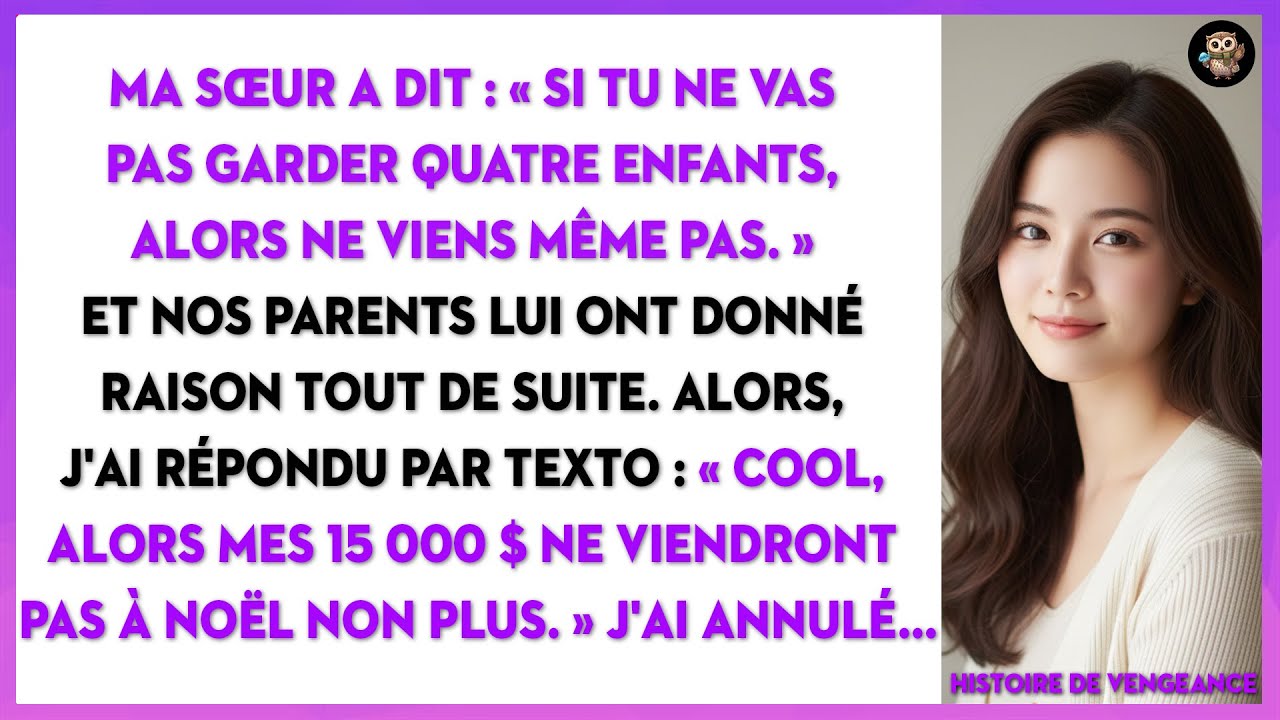 Ma Sœur A Dit : « Si Tu Ne Vas Pas Garder Quatre Enfants, Alors Ne Viens Même Pas. » Et...