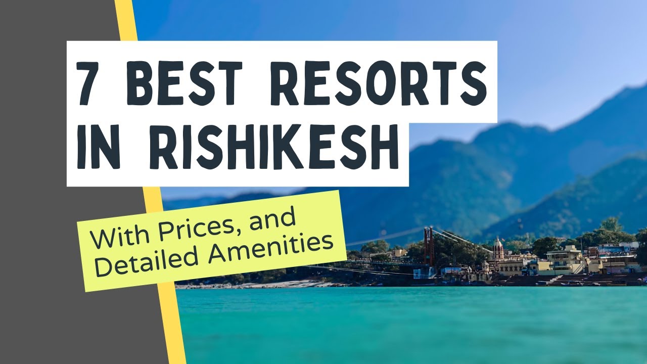 7 Best Resorts in Rishikesh | 7000 to 11000 | Extensively Researched