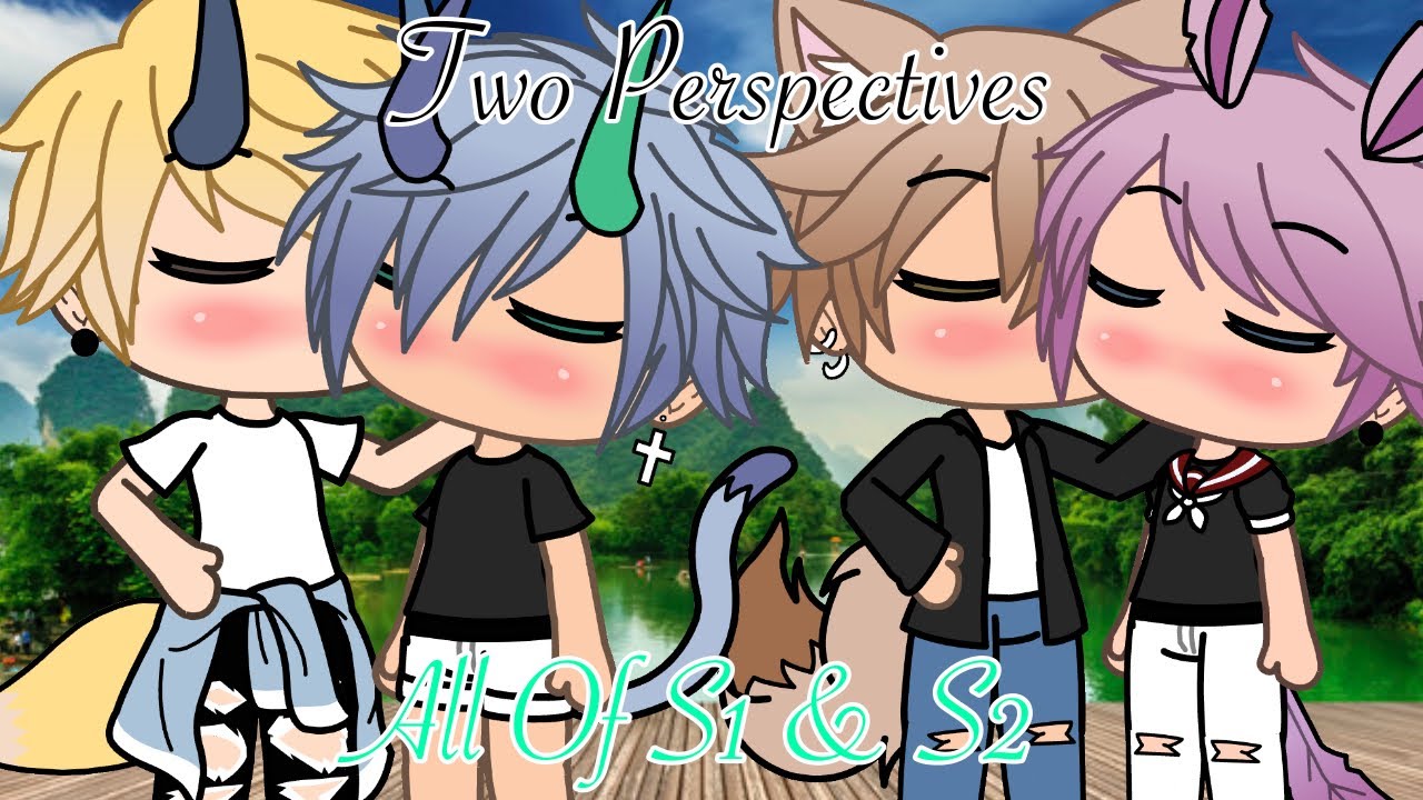 Two Perspectives (Gay Gacha Life Series) All Of S1 & S2