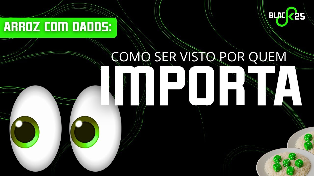 Arroz com dados #6 - Como ter visibilidade de quem importa