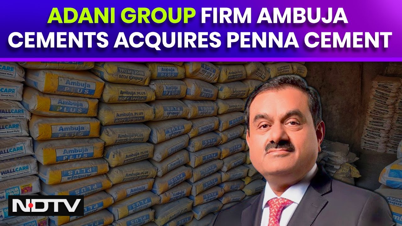 Adani Group Firm Ambuja Cements Acquires Penna Cement At ₹ 10,422 Crore Valuation