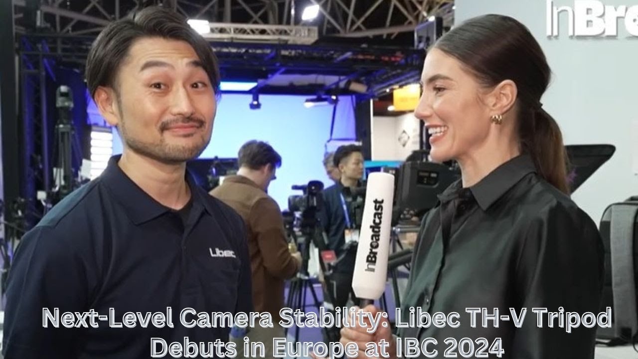 Next-Level Camera Stability: Libec TH-V Tripod Debuts in Europe at IBC 2024