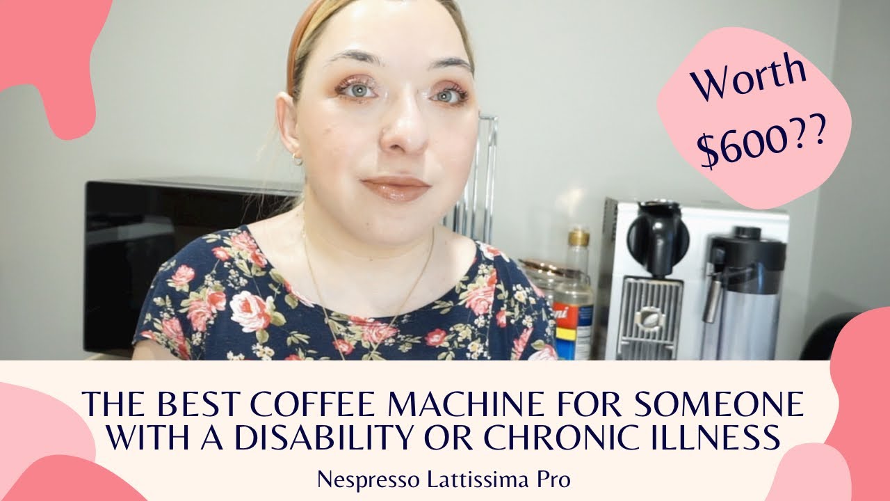 Why Did I Buy a $600 Nespresso? (Best Coffee Machine For Someone with a Disability/Chronic Illness)