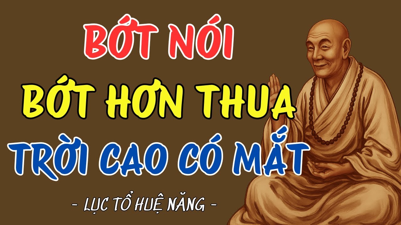 LỤC TỔ HUỆ NĂNG : BỚT NÓI BỚT HƠN THUA - TRỜI CAO TỰ CÓ CÁCH AN BÀI #luctohuenang