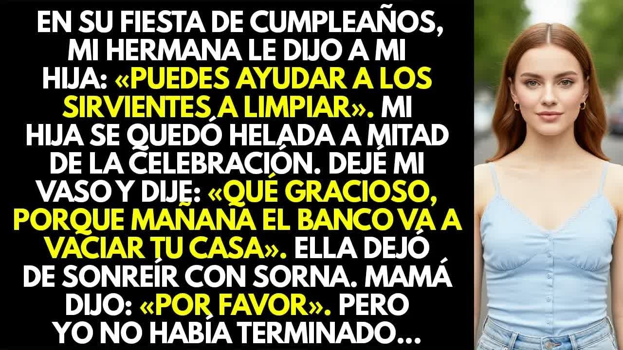 En su cumple, mi hermana le dijo a mi hija： ＂Puedes ayudar a la servidumbre a limpiar
