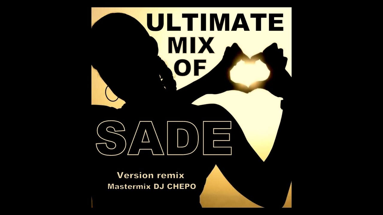 ULTIMATE MIX OF SADE mixed by DJ CHEPO