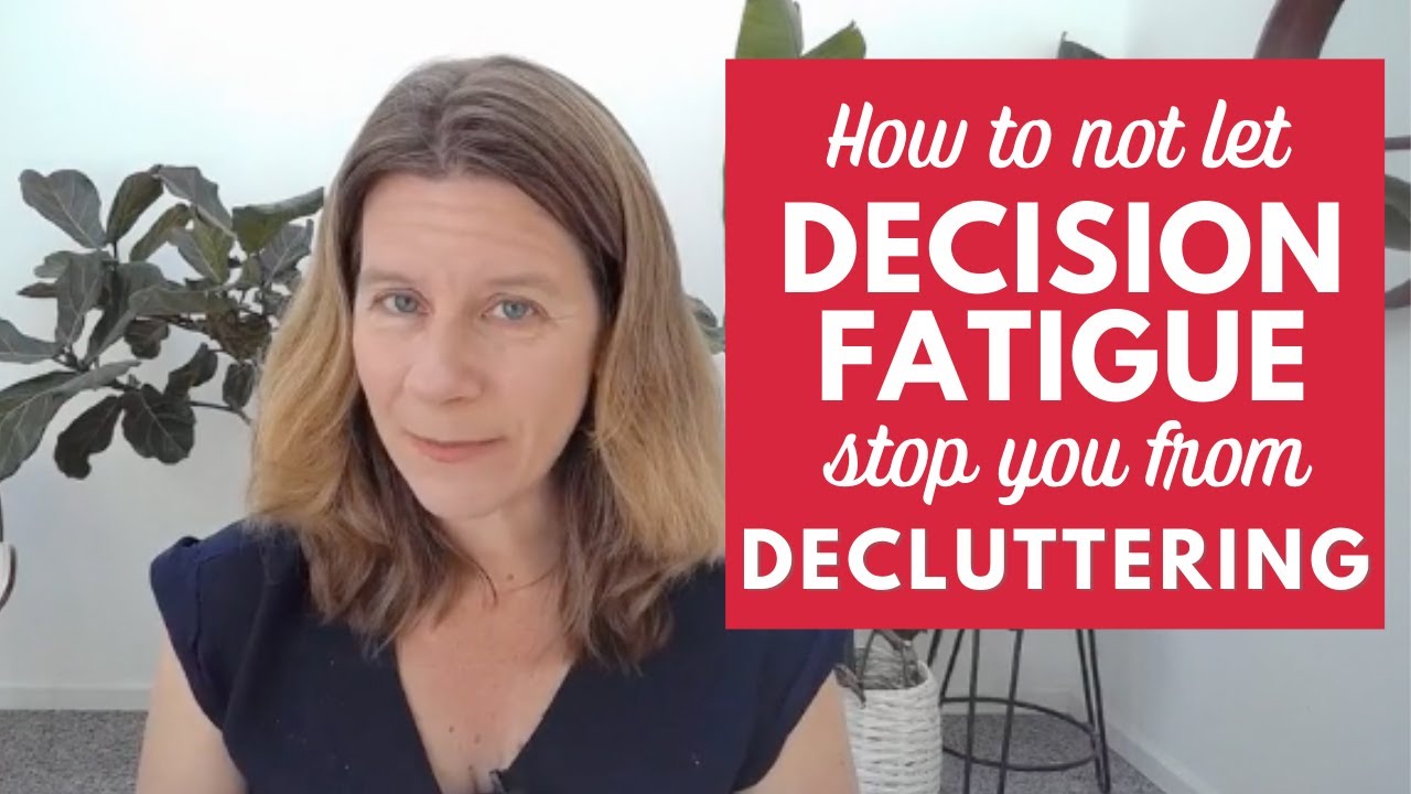 How to not let decision fatigue stop you from decluttering