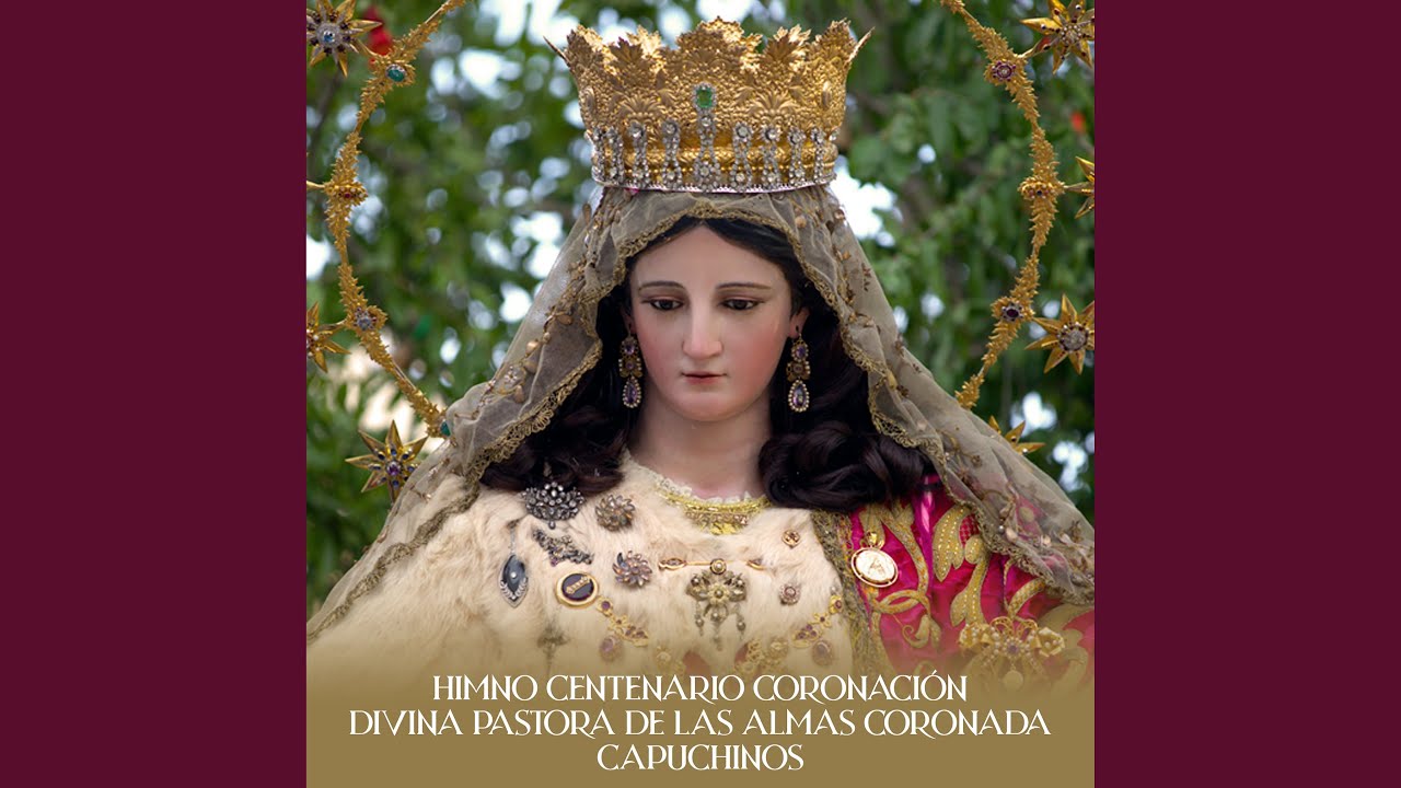 Himno Centenario Coronación Divina Pastora de las Almas Coronada Capuchinos