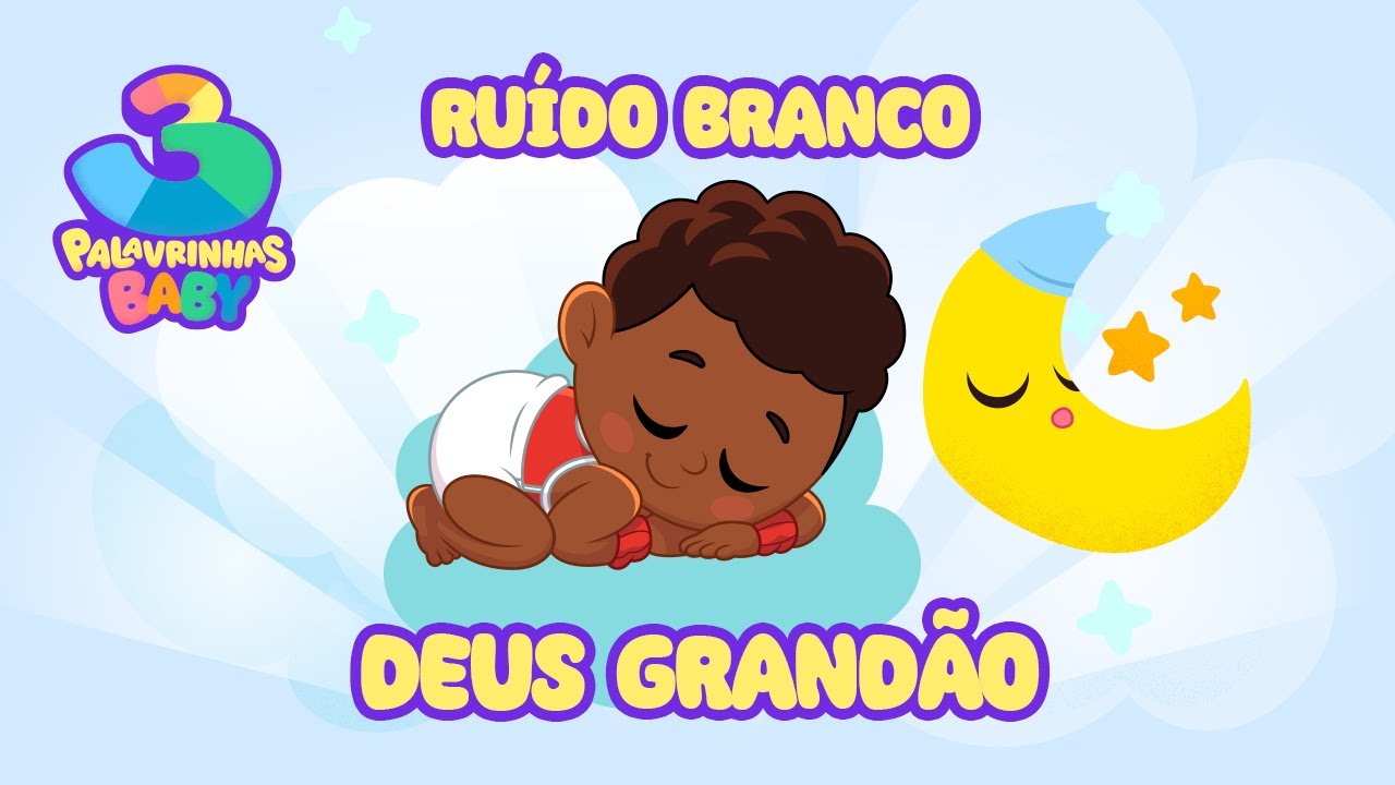 Deus Grand&atilde;o (Ru&iacute;do Branco) - 3 Palavrinhas Baby | Sons relaxantes para dormir