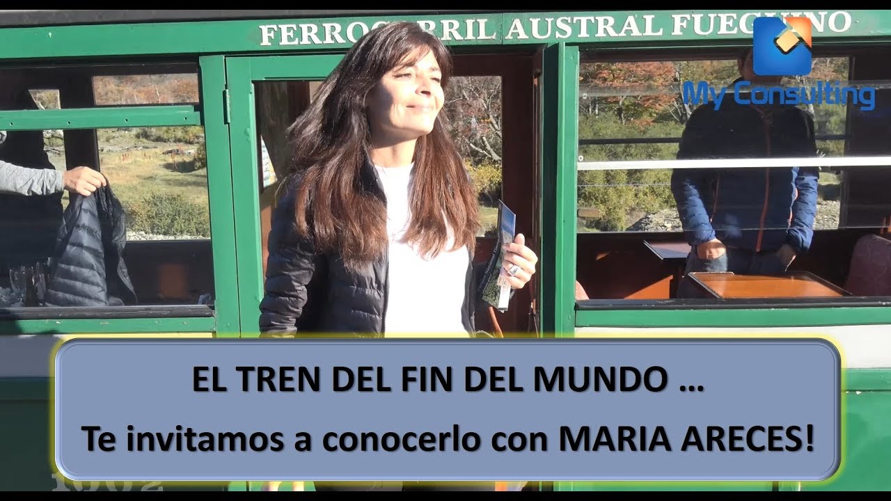 Conociendo EL TREN DEL FIN DEL MUNDO - My Consulting - MARIA ARECES