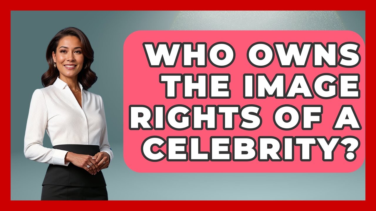 Who Owns the Image Rights of a Celebrity? | Sports and Entertainment Law Guru News