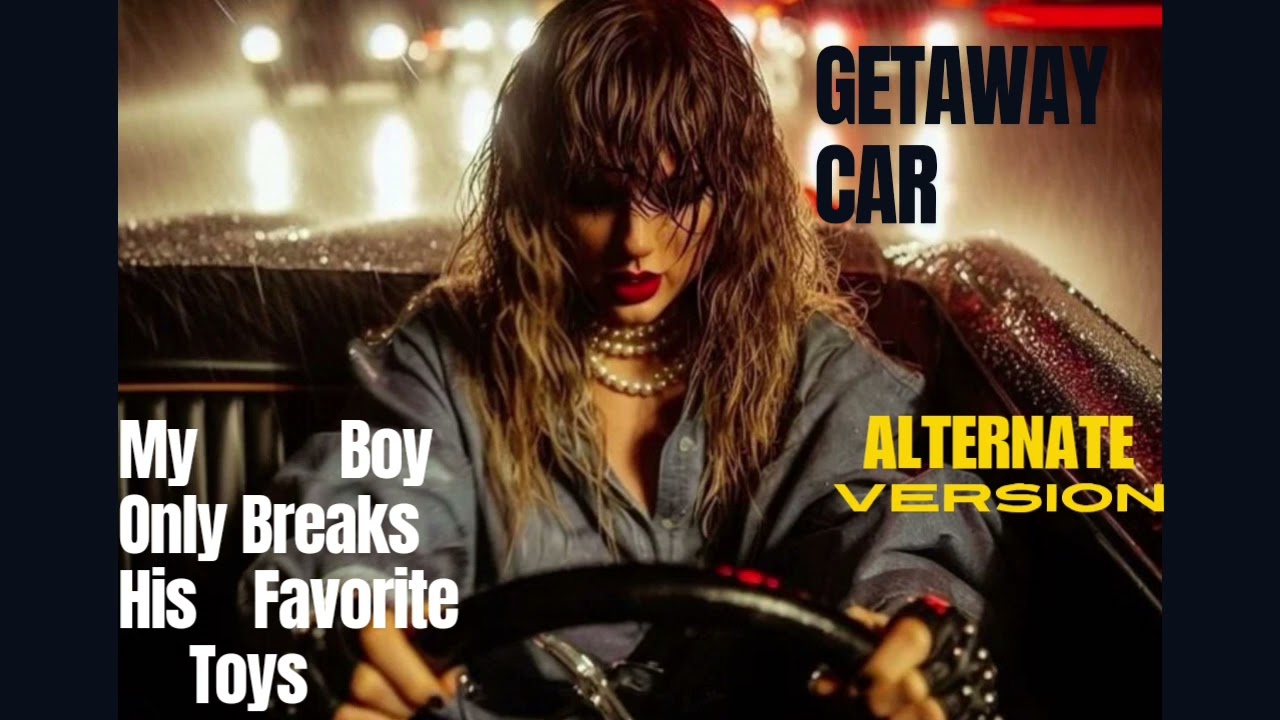 Getaway car x My boy only breaks his favorite toys mashup ( Alternate version) | Taylor Swift
