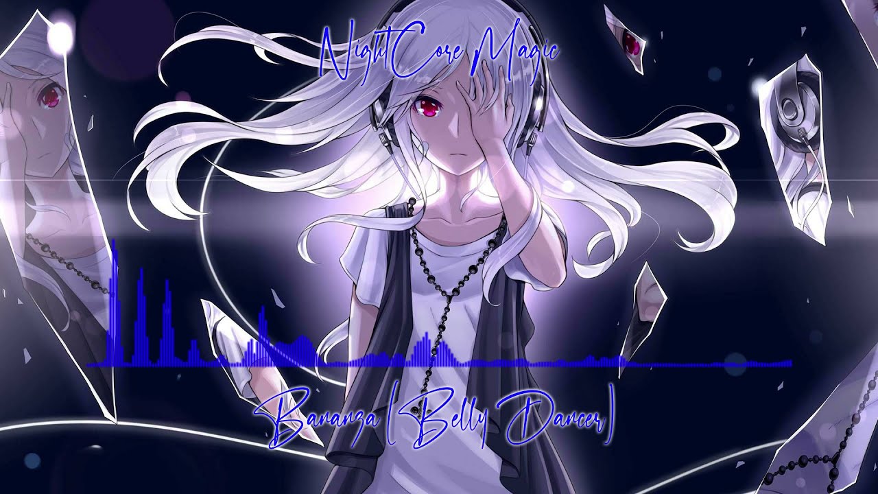 NightCore - Bananza (Belly Dancer)