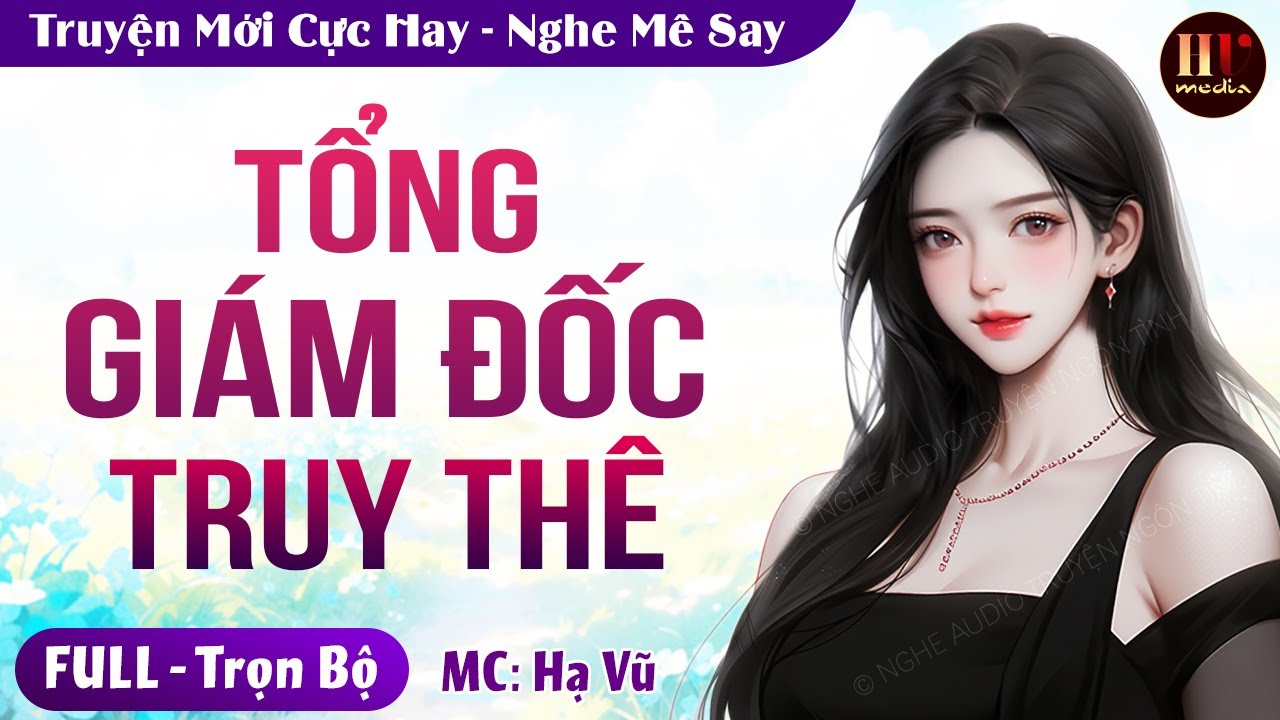 [Cực Hay] Tổng Giám Đốc Truy Thê Cô Vợ Thư Ký FULL Trọn Bộ Nghe Đọc Truyện Ngôn Tình Mới MC HẠ VŨ