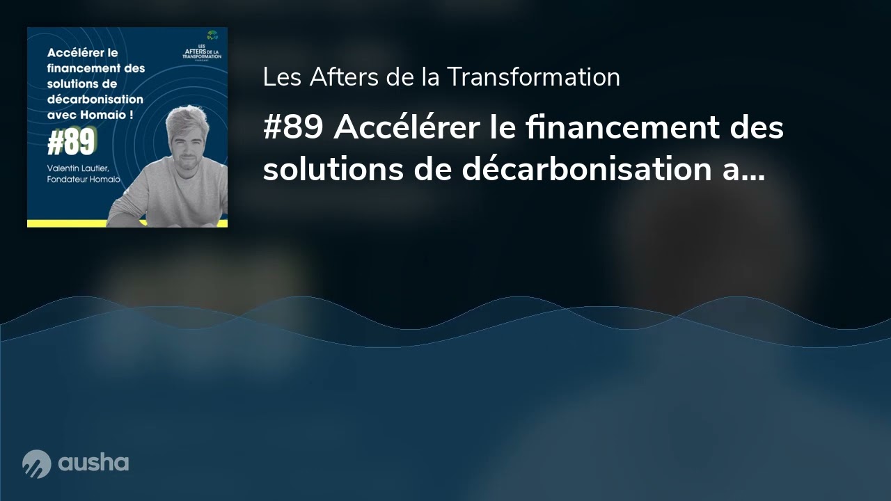 #89 Accélérer le financement des solutions de décarbonisation avec Homaio !