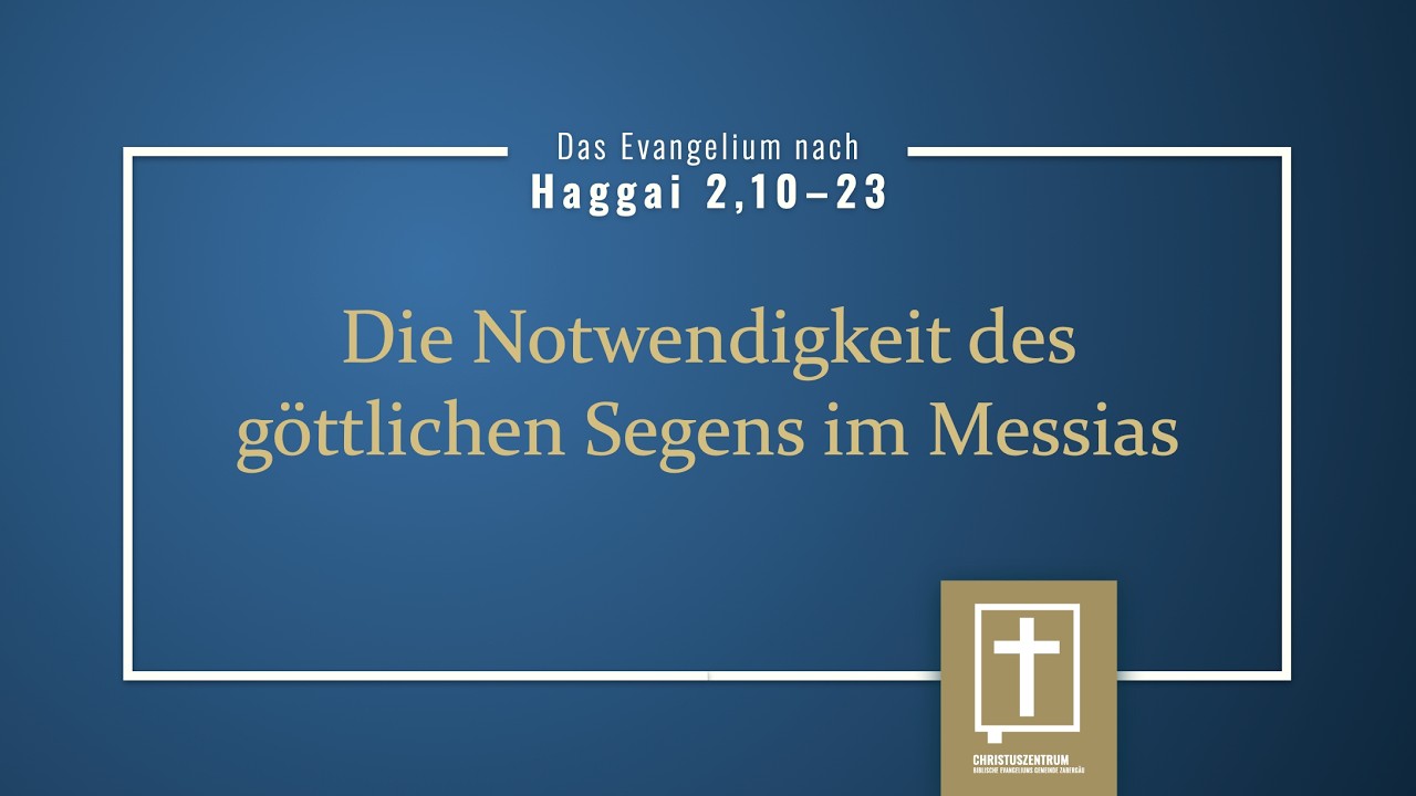 003 Haggai 2,10–23 Die Notwendigkeit des göttlichen Segens im Messias (Ludwig Döbler)