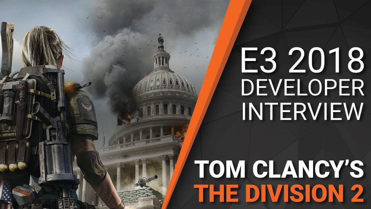 The Division 2 E3 2018 Developer Interview