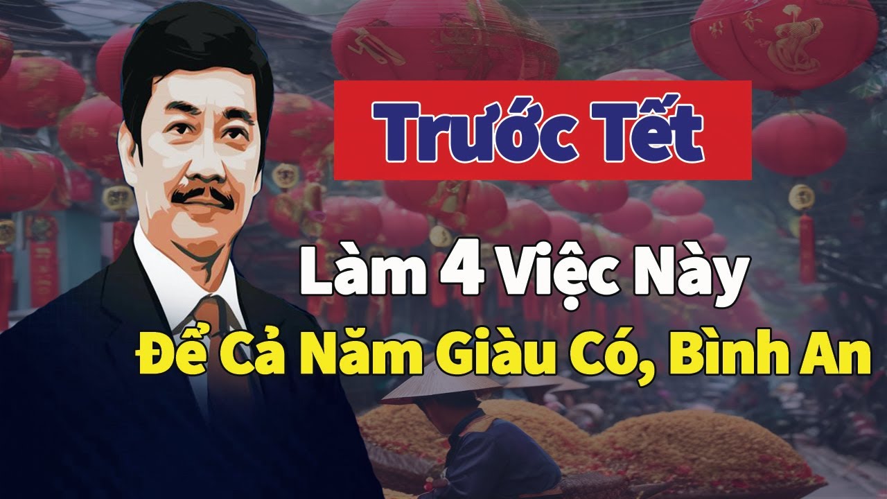 Làm 4 Việc Này Trước Tết Để Cả Năm Giàu Có, Bình An