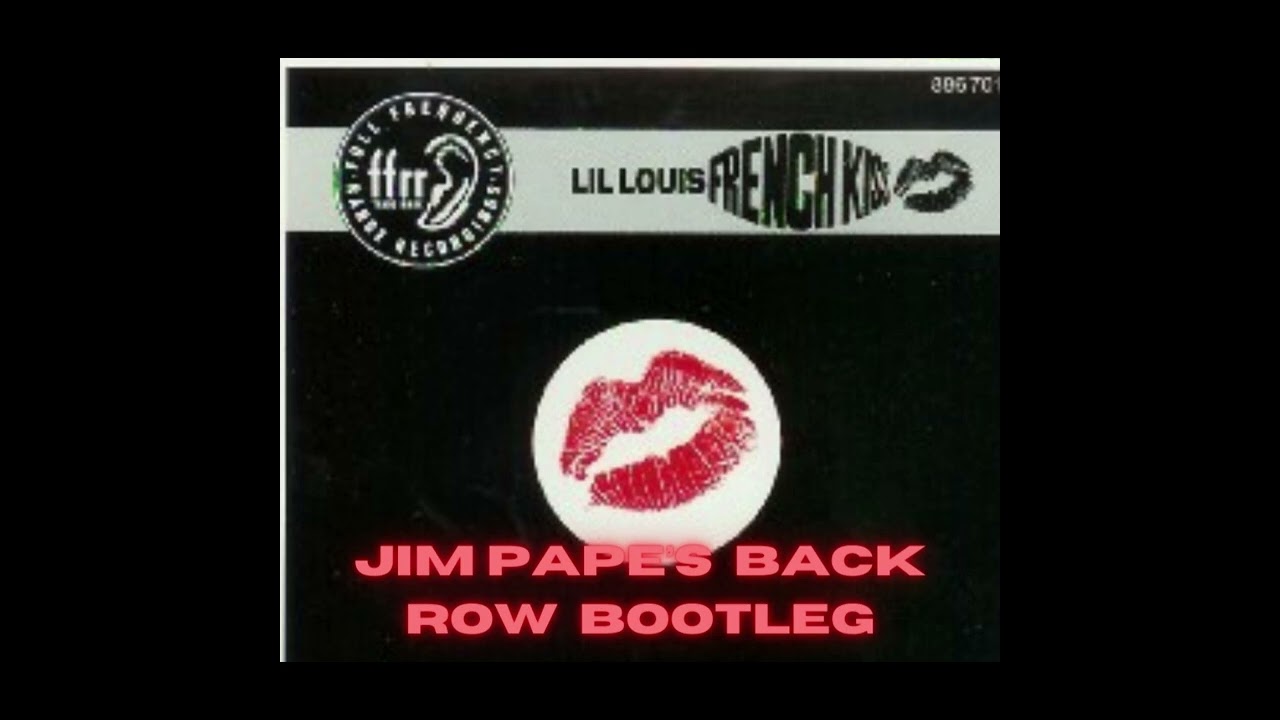 LIL LOUIS 'FRENCH KISS' JIM PAPE'S BACK ROW BOOTLEG