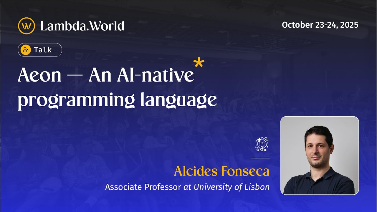 Lambda World 25 - Aeon — An AI-native programming language by Alcides Fonseca