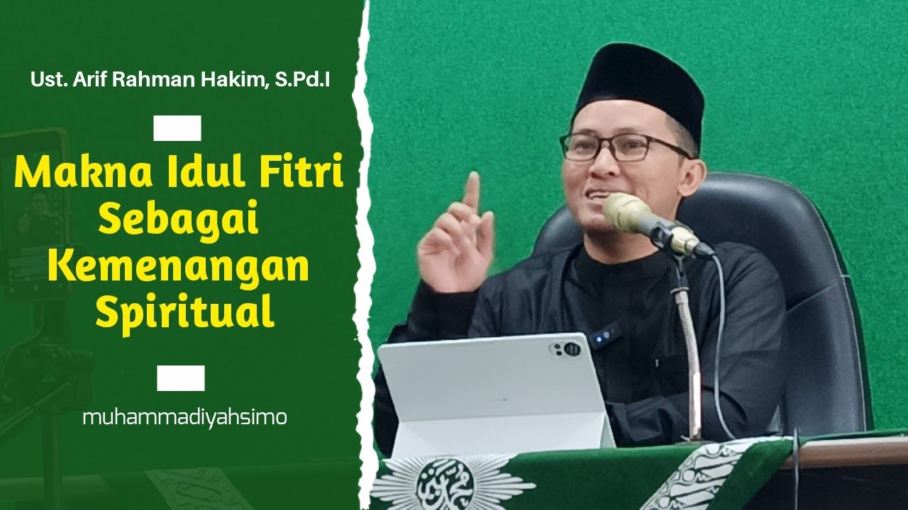 Makna Idul Fitri Sebagai Kemenangan Spiritual. Ust. Arif Rahman Hakim, S. Pd. I