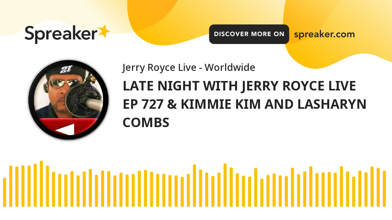 LATE NIGHT WITH JERRY ROYCE LIVE EP 727 & KIMMIE KIM AND LASHARYN COMBS