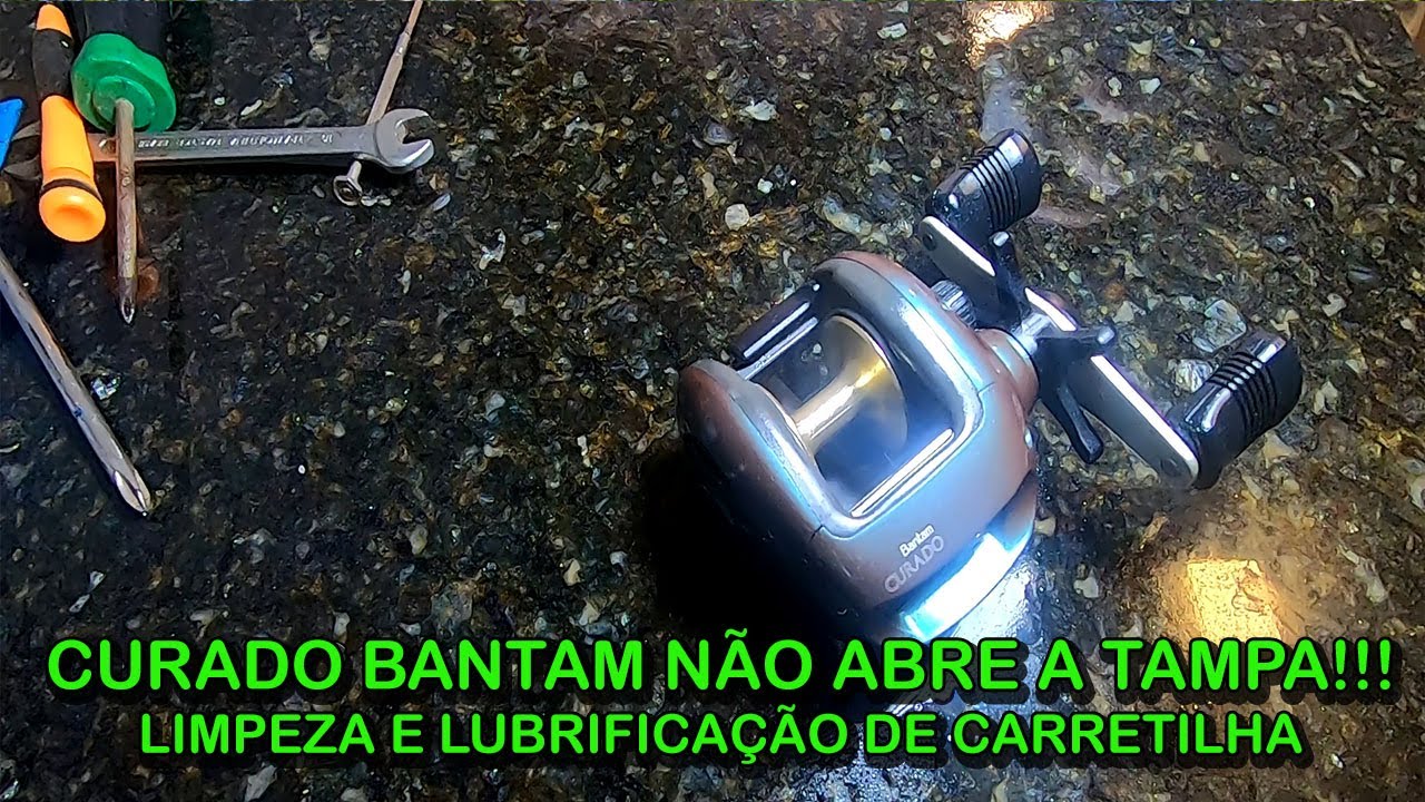 CURADO BANTAM NÃO ABRE A TAMPA!!! LIMPEZA E LUBRIFICAÇÃO DE CARRETILHA  [Dicas e Pescas]